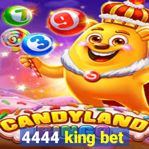 4444 king bet